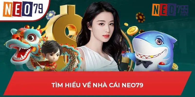 Vài thông tin cơ bản nhất về nhà cái NEO79